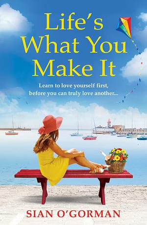 Life's what you make it by Siân O'Gorman