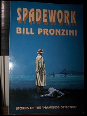 Spadework: A Collection of Nameless Detective Stories by Bill Pronzini