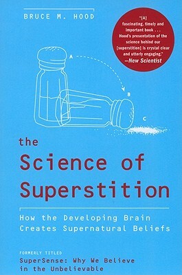 The Science of Superstition: How the Developing Brain Creates Supernatural Beliefs by Bruce M. Hood