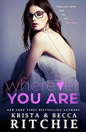 Wherever You Are by Krista Ritchie, Becca Ritchie