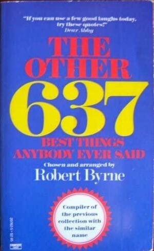 The Other 637 Best Things Anybody Ever Said by Robert Byrne