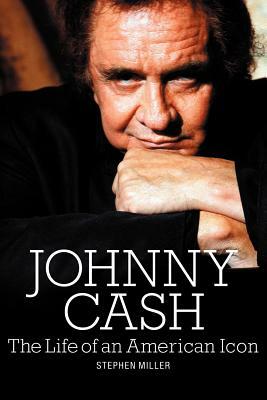 Johnny Cash: The Life of an American Icon by Stephen Miller