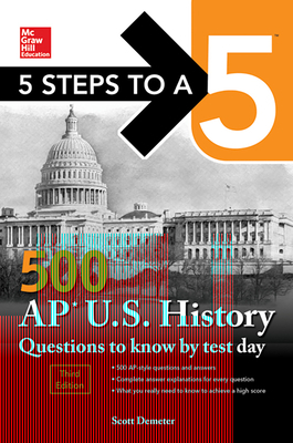 5 Steps to a 5: 500 AP Us History Questions to Know by Test Day, Third Edition by Scott Demeter