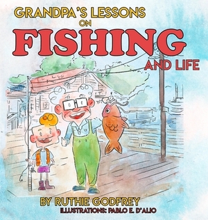 Grandpa's Lessons on Fishing and Life by Ruthie Godfrey