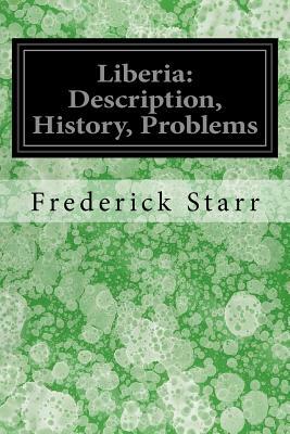 Liberia: Description, History, Problems by Frederick Starr