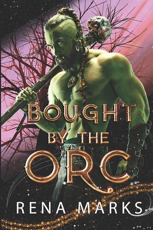 Bought by the Orc  by Rena Marks