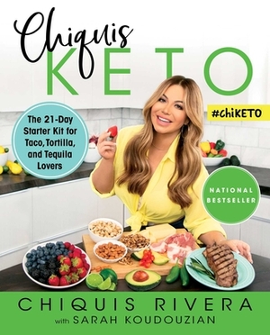 Chiquis Keto: The 21-Day Starter Kit for Taco, Tortilla, and Tequila Lovers by Sarah Koudouzian, Chiquis Rivera