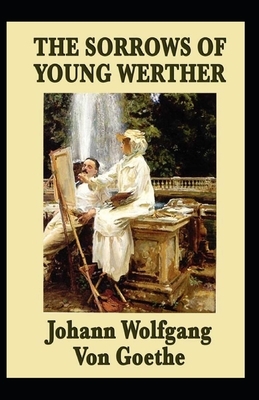 The Sorrows of Young Werther-Original Edition(Annotated) by Johann Wolfgang von Goethe