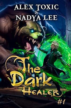 The Dark Healer by Alex Toxic, Nadya Lee