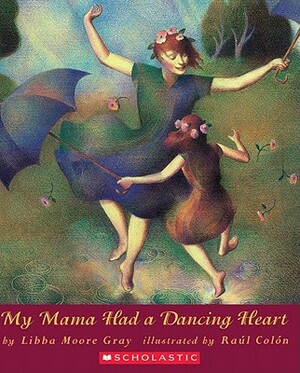 My Mama Had a Dancing Heart by Libba Moore Gray, Libba Gray