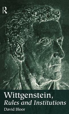 Wittgenstein, Rules and Institutions by David Bloor
