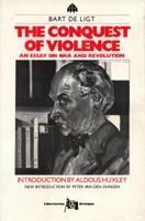 The Conquest of Violence: an Essay on War and Revolution (The Libertarian Critique) by Peter van den Dungen, Bart De Ligt