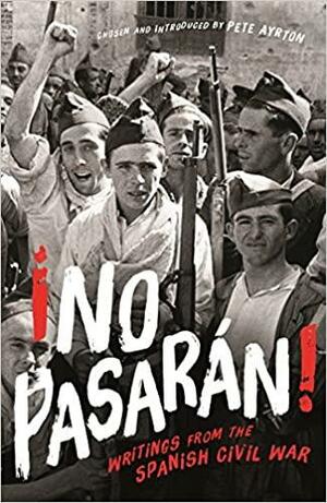 ¡No Pasaran!: Writings from the Spanish Civil War by Pete Ayrton