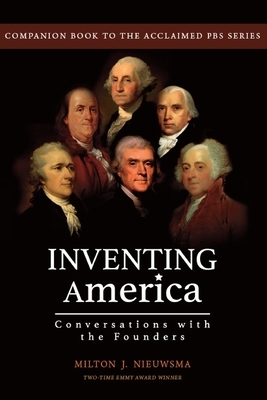 Inventing America-Conversations with the Founders by Milton J. Nieuwsma