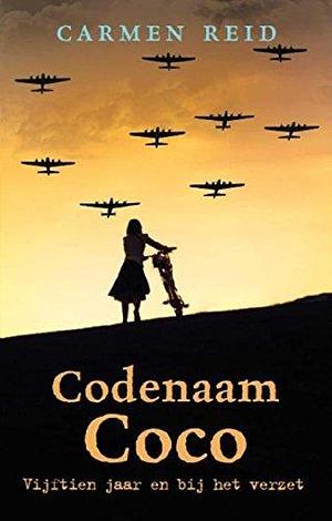 Codenaam Coco: vijftien jaar en bij het verzet by Carmen Reid