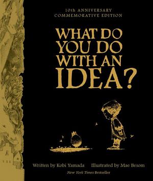 What Do You Do with an Idea? 10th Anniversary Edition by Kobi Yamada