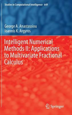 Intelligent Numerical Methods II: Applications to Multivariate Fractional Calculus by Ioannis K. Argyros, George A. Anastassiou