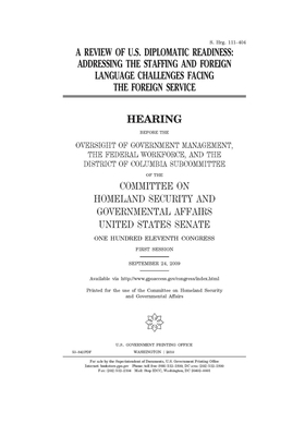 A review of U.S. diplomatic readiness: addressing the staffing and foreign language challenges facing the foreign service by United States Congress, United States Senate, Committee on Homeland Security (senate)