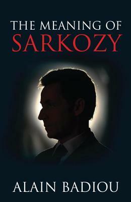 The Meaning of Sarkozy by Alain Badiou
