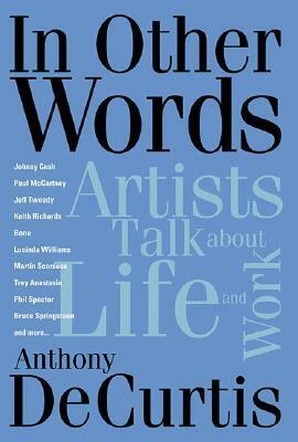 In Other Words: Artists Talk about Life and Work by Anthony DeCurtis