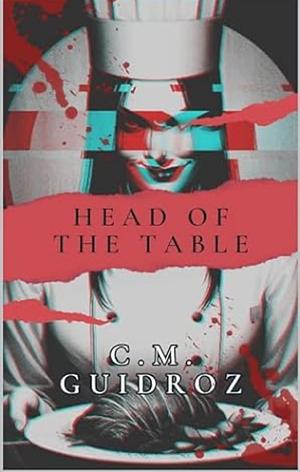 Head of the Table by C.M. Guidroz
