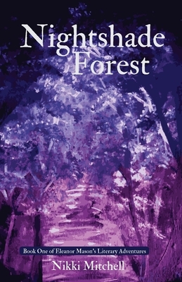 Nightshade Forest: Book One of Eleanor Mason's Literary Adventures by Nikki Mitchell
