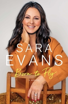 Born to Fly: A Memoir by Sara Evans