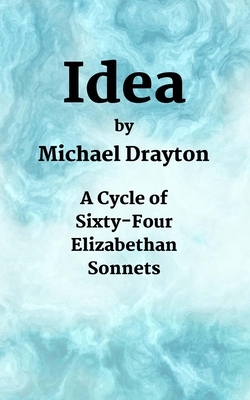 Idea: A Cycle of Sixty-Four Elizabethan Sonnets by Michael Drayton