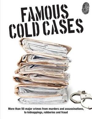 Famous Cold Cases: More Than 50 Major Crimes from Murders and Assassinations, to Kidnappings, Robberies and Fraud by John D. Wright