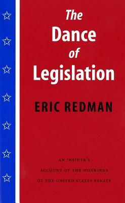 The Dance of Legislation: An Insider's Account of the Workings of the United States Senate by Eric Redman