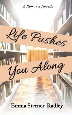 Life Pushes You Along by Emma Sterner-Radley