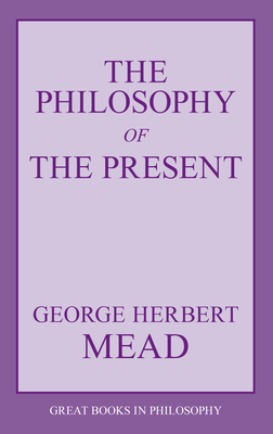 The Philosophy of the Present by George Herbert Mead