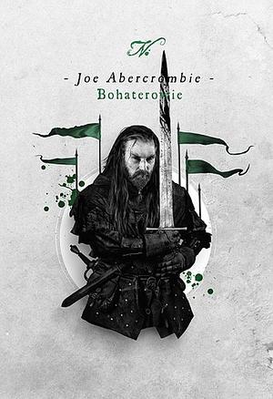 Bohaterowie by Joe Abercrombie