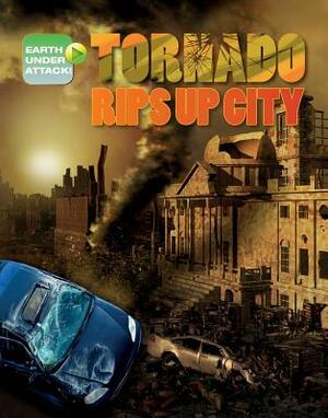 Tornado Rips Up City by Richard Spilsbury, Louise A. Spilsbury