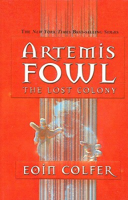 Artemis Fowl: The Lost Colony by Eoin Colfer