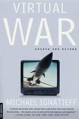 Virtual War: Kosovo and Beyond by Michael Ignatieff