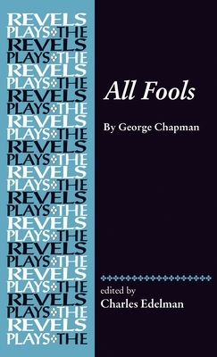 All Fools: By George Chapman by Charles Edelman