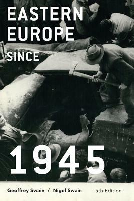 Eastern Europe Since 1945 by Nigel Swain, Geoffrey Swain