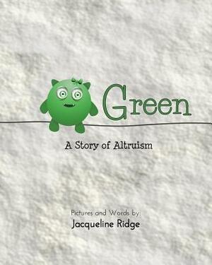 Green: A Story of Altruism by Jacqueline Ridge