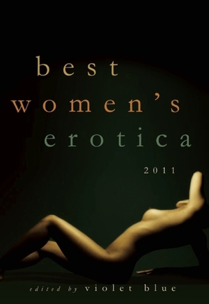 Best Women's Erotica 2011 by Violet Blue, Cynthia Hamilton, Louise Lagris, Kirsty Logan