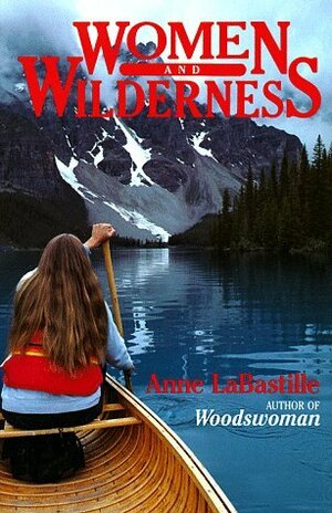 Women and Wilderness by Anne LaBastille