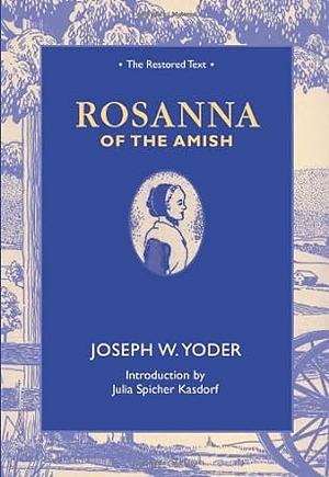 Rosanna of the Amish: The Restored Text by Joshua R. Brown, Julie Spicher Kasdorf