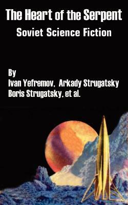 The Heart of the Serpent: Soviet Science Fiction by Ivan Yefremov
