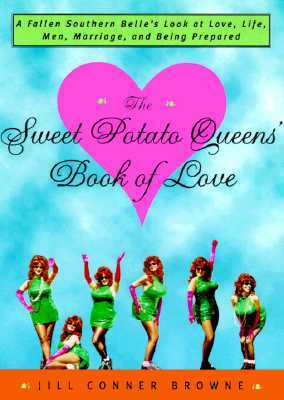 The Sweet Potato Queens' Book of Love: A Fallen Southern Belle's Look at Love, Life, Men, Marriage, and Being Prepared by Jill Conner Browne