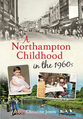 A Northampton Childhood in the 1960s by Christine Jones