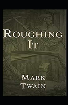Roughing It Illustrated by Mark Twain
