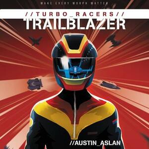 Turbo Racers: Trailblazer by Austin Aslan