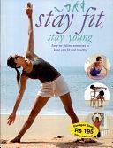 Stay Fit, Stay Young: Easy-to-follow Exercises to Keep You Fit and Healthy by Philip De Ste. Croix