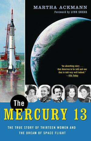 The Mercury 13 the Mercury 13 by Martha Ackmann