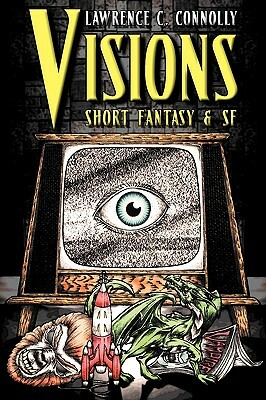 Visions: Short Fantasy & SF by Lawrence C. Connolly